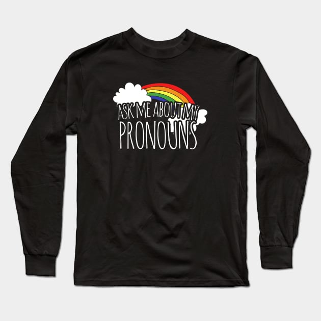 Ask me about my pronouns Long Sleeve T-Shirt by bubbsnugg